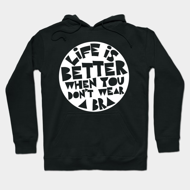 Life Is Better When You Don't Wear A Bra #2 Design Hoodie by DankFutura